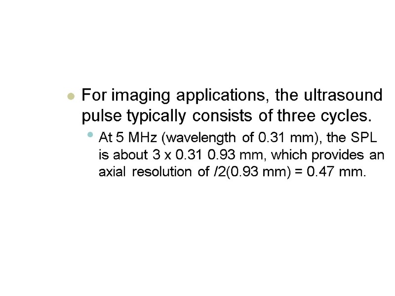 For imaging applications, the ultrasound pulse typically consists of three cycles.  At 5